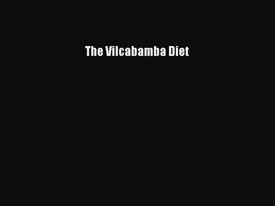 Read The Vilcabamba Diet Ebook Free