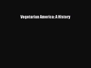 Read Vegetarian America: A History Ebook Free