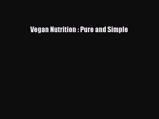 Read Vegan Nutrition : Pure and Simple Ebook Free