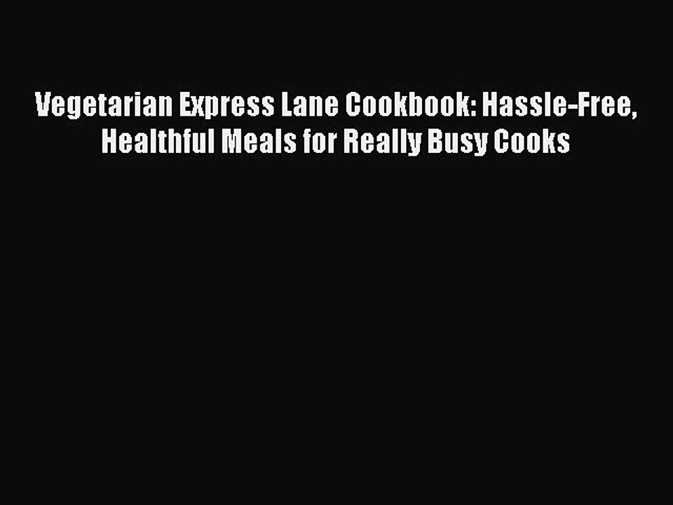 Read Vegetarian Express Lane Cookbook: Hassle-Free Healthful Meals for Really Busy Cooks Ebook