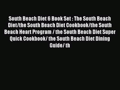 Read South Beach Diet 6 Book Set : The South Beach Diet/the South Beach Diet Cookbook/the South