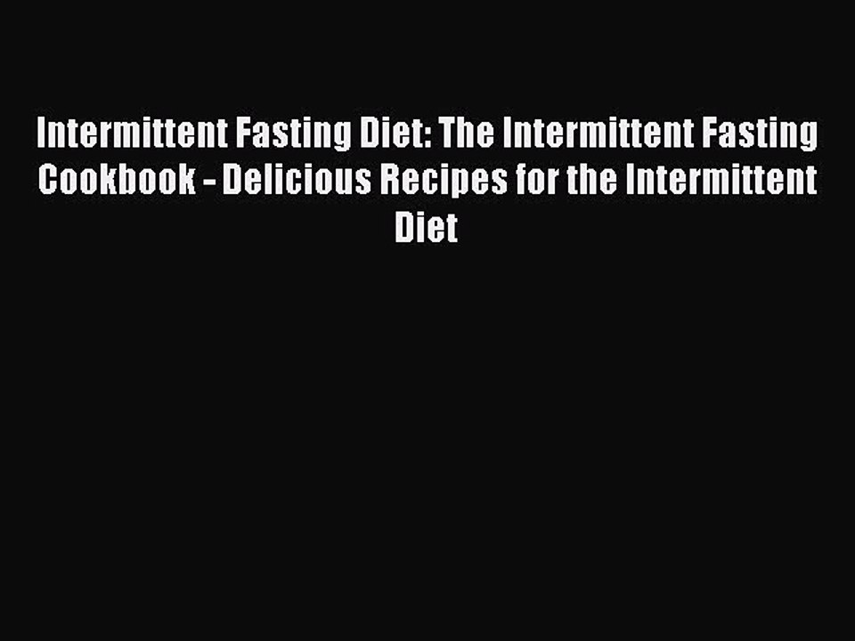 Read Intermittent Fasting Diet: The Intermittent Fasting Cookbook - Delicious Recipes for the