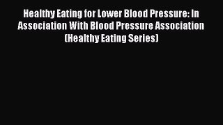 Read Healthy Eating for Lower Blood Pressure: In Association With Blood Pressure Association