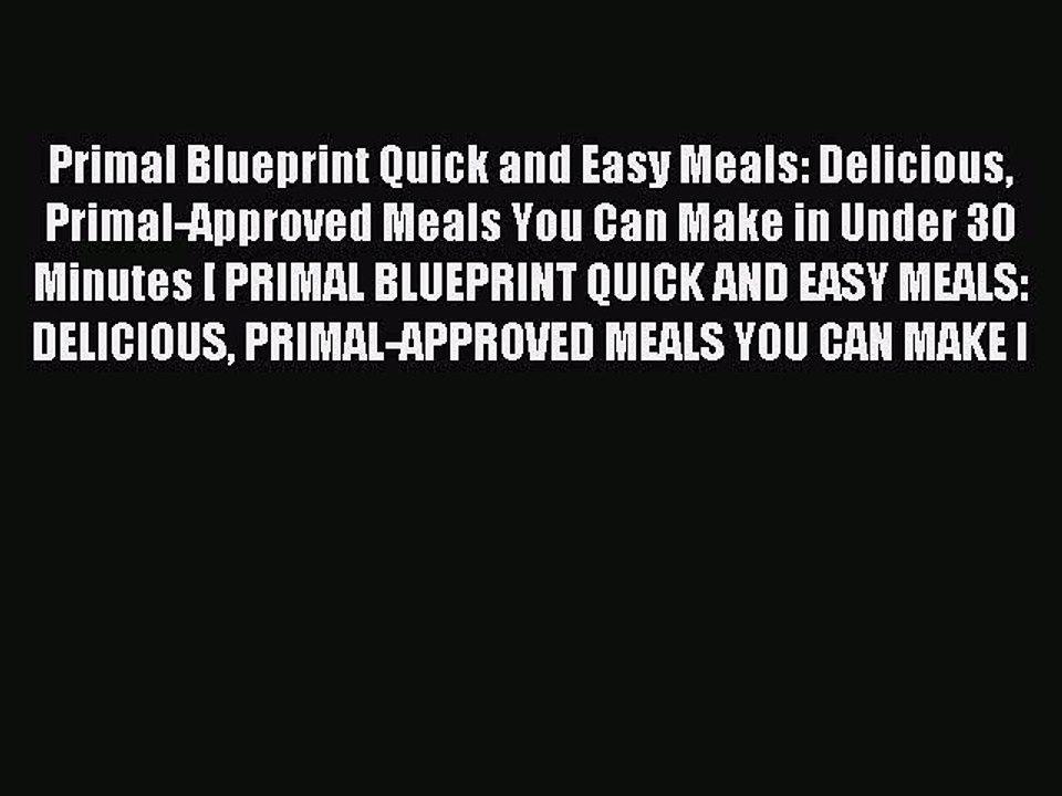 Read Primal Blueprint Quick and Easy Meals: Delicious Primal-Approved Meals You Can Make in