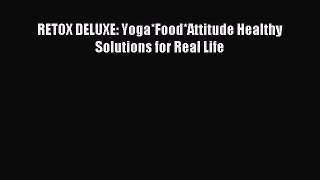 Download RETOX DELUXE: Yoga*Food*Attitude Healthy Solutions for Real Life PDF Free