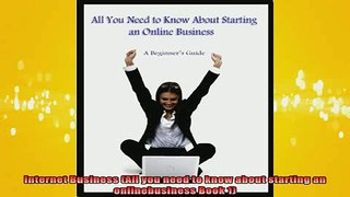 READ book  Internet Business All you need to know about starting an onlinebusiness Book 1 Online Free