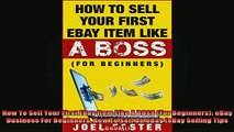 READ book  How To Sell Your First Ebay Item Like A BOSS For Beginners eBay Business For Beginners Free Online