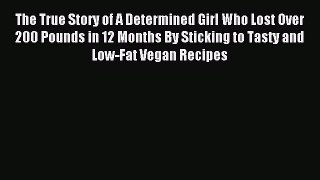 Download The True Story of A Determined Girl Who Lost Over 200 Pounds in 12 Months By Sticking