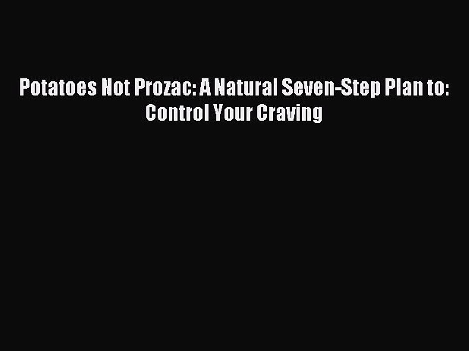 Download Potatoes Not Prozac: A Natural Seven-Step Plan to: Control Your Craving PDF Online