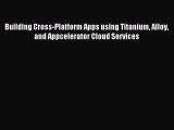 [Read PDF] Building Cross-Platform Apps using Titanium Alloy and Appcelerator Cloud Services