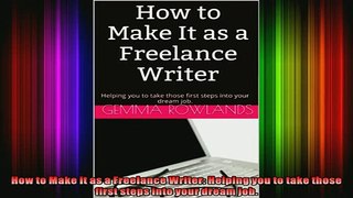 READ book  How to Make it as a Freelance Writer Helping you to take those first steps into your Full Free