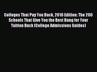 [Download PDF] Colleges That Pay You Back 2016 Edition: The 200 Schools That Give You the Best