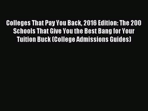 [Download PDF] Colleges That Pay You Back 2016 Edition: The 200 Schools That Give You the Best