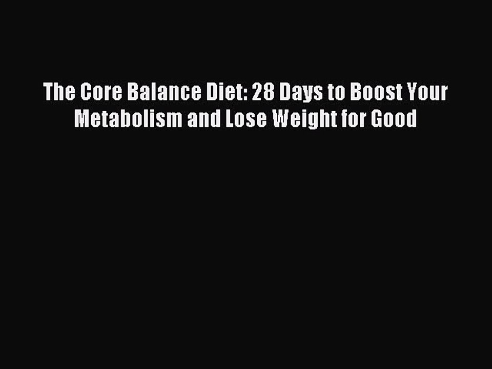 Read The Core Balance Diet: 28 Days to Boost Your Metabolism and Lose Weight for Good Ebook