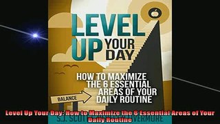 FREE PDF  Level Up Your Day How to Maximize the 6 Essential Areas of Your Daily Routine  BOOK ONLINE