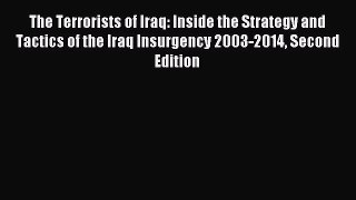 Read The Terrorists of Iraq: Inside the Strategy and Tactics of the Iraq Insurgency 2003-2014