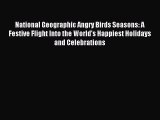 Read National Geographic Angry Birds Seasons: A Festive Flight Into the World's Happiest Holidays