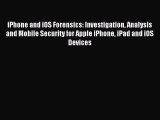 Download iPhone and iOS Forensics: Investigation Analysis and Mobile Security for Apple iPhone