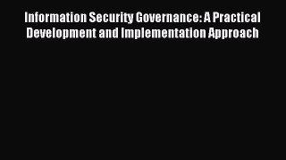 Read Information Security Governance: A Practical Development and Implementation Approach Ebook