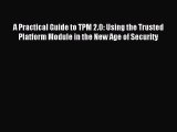 Read A Practical Guide to TPM 2.0: Using the Trusted Platform Module in the New Age of Security