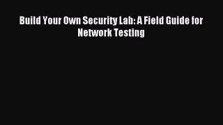 Read Build Your Own Security Lab: A Field Guide for Network Testing PDF Free