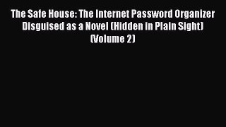 Read The Safe House: The Internet Password Organizer Disguised as a Novel (Hidden in Plain