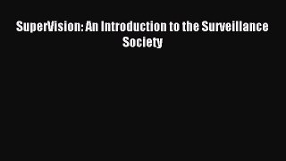 Download SuperVision: An Introduction to the Surveillance Society Ebook Online