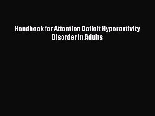 [PDF] Handbook for Attention Deficit Hyperactivity Disorder in Adults Read Online