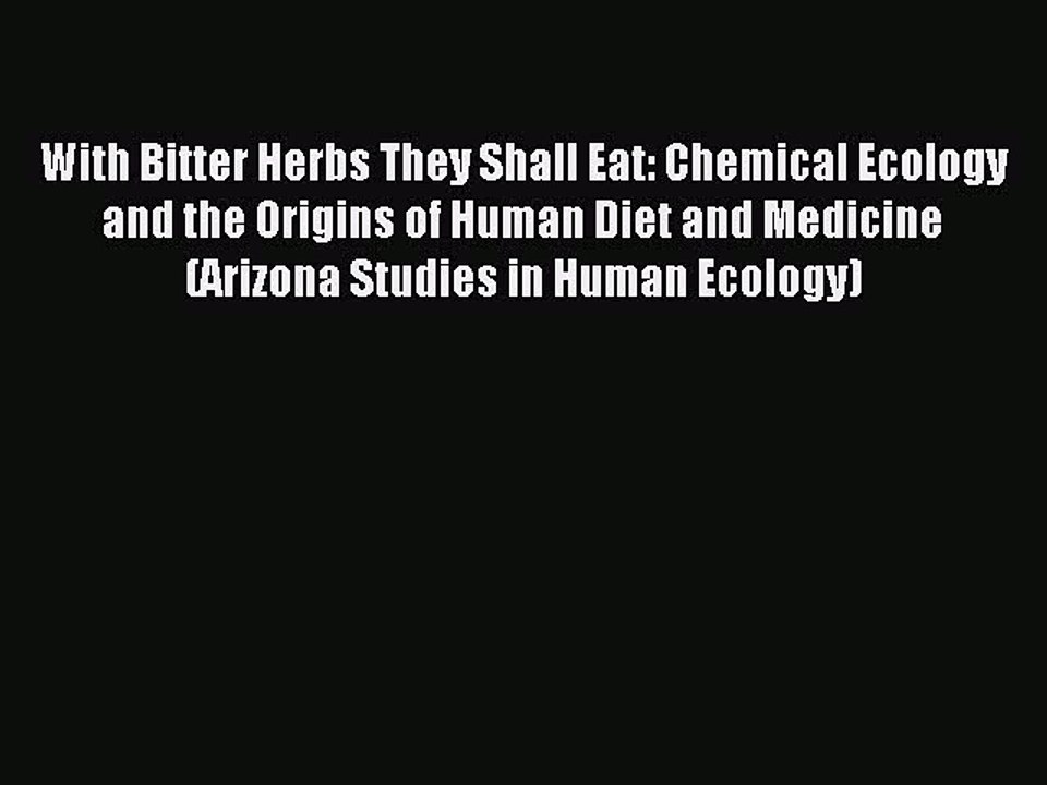 Read With Bitter Herbs They Shall Eat: Chemical Ecology and the Origins of Human Diet and Medicine