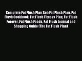 Read Complete Fat Flush Plan Set: Fat Flush Plan Fat Flush Cookbook Fat Flush Fitness Plan