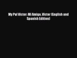 [PDF] My Pal Victor: Mi Amigo Victor (English and Spanish Edition) [Download] Online