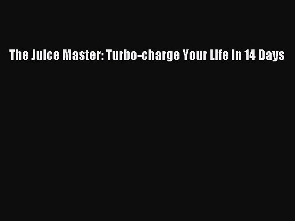 Download The Juice Master: Turbo-charge Your Life in 14 Days Ebook Free