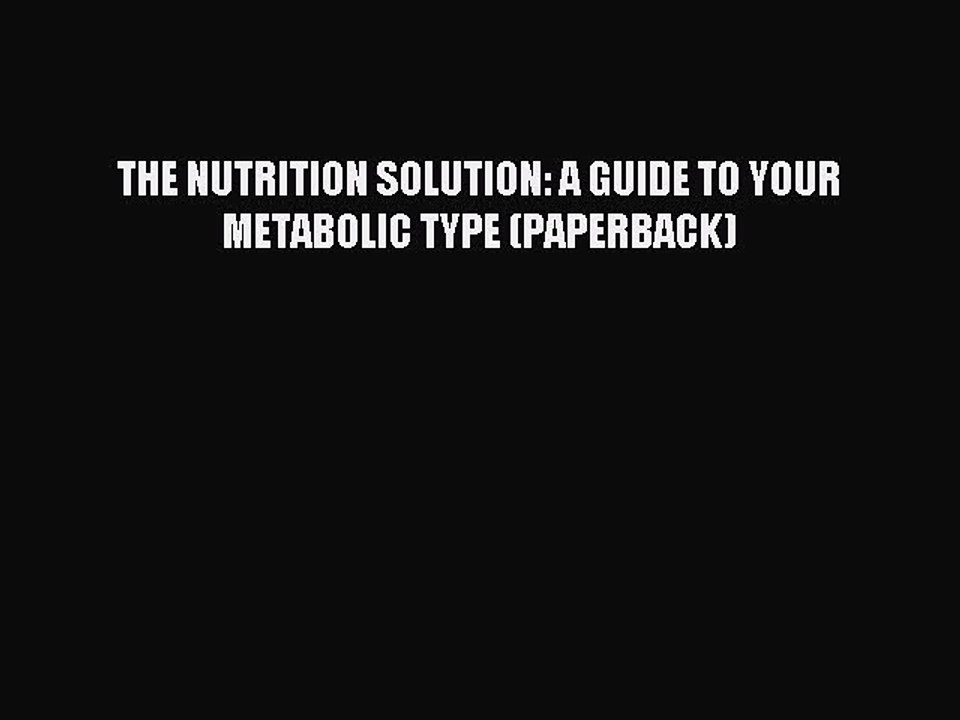 Read THE NUTRITION SOLUTION: A GUIDE TO YOUR METABOLIC TYPE (PAPERBACK) Ebook Free