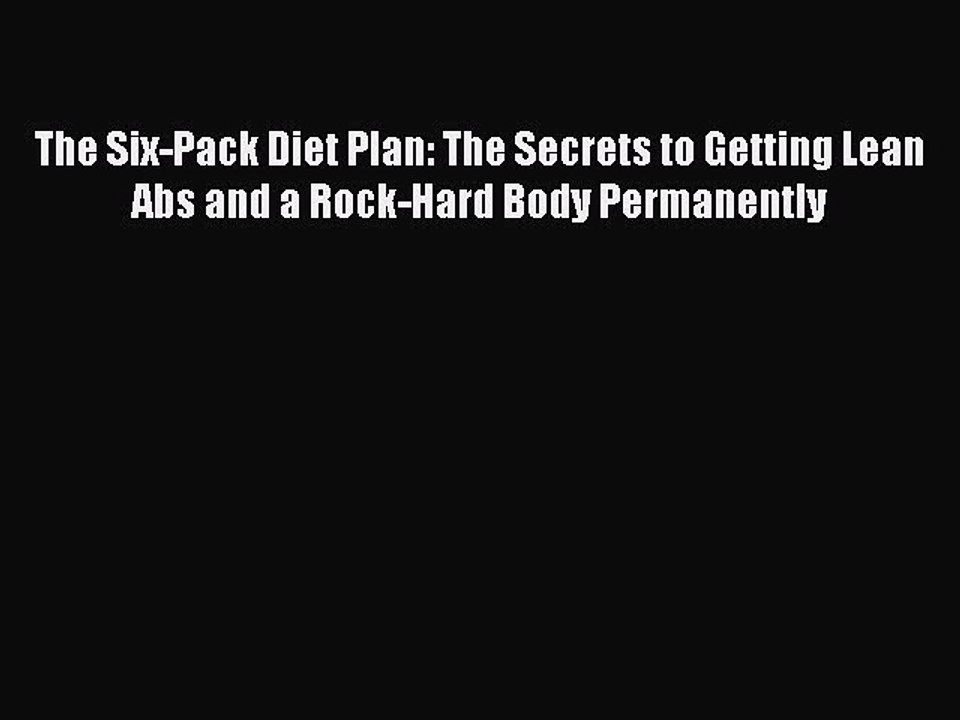 Read The Six-Pack Diet Plan: The Secrets to Getting Lean Abs and a Rock-Hard Body Permanently