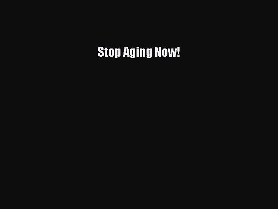 Read Stop Aging Now! Ebook Free