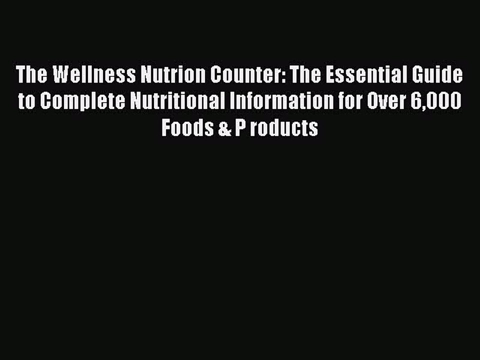 Read The Wellness Nutrion Counter: The Essential Guide to Complete Nutritional Information