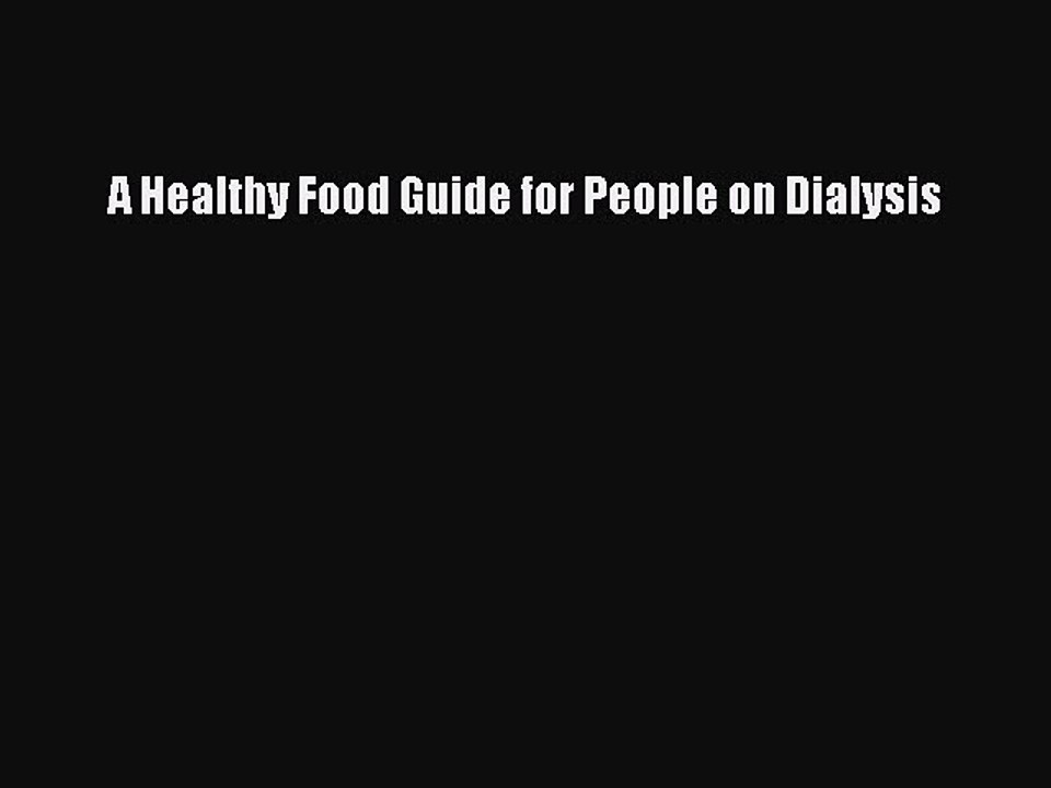 Read A Healthy Food Guide for People on Dialysis PDF Online