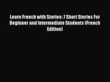 [Download PDF] Learn French with Stories: 7 Short Stories For Beginner and Intermediate Students