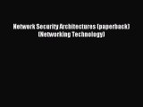 Read Network Security Architectures (paperback) (Networking Technology) Ebook Free