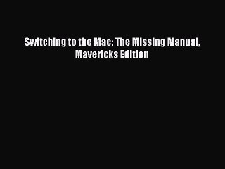 [Read PDF] Switching to the Mac: The Missing Manual Mavericks Edition Download Free