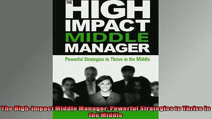 FREE DOWNLOAD  The HighImpact Middle Manager Powerful Strategies to Thrive in the Middle  DOWNLOAD ONLINE