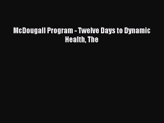 Read McDougall Program - Twelve Days to Dynamic Health The Ebook Free