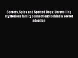 PDF Secrets Spies and Spotted Dogs: Unravelling mysterious family connections behind a secret