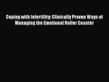 PDF Coping with Infertility: Clinically Proven Ways of Managing the Emotional Roller Coaster