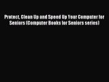 Read Protect Clean Up and Speed Up Your Computer for Seniors (Computer Books for Seniors series)