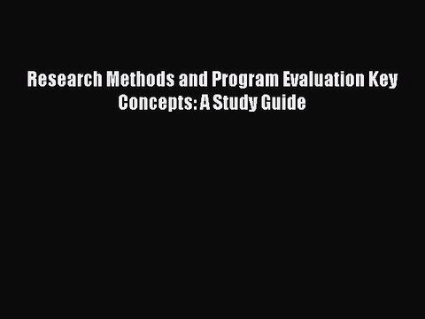 [PDF] Research Methods and Program Evaluation Key Concepts: A Study Guide [Download] Online