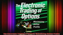 READ book  The Electronic Trading of Options Maximizing Online Profits Full Free