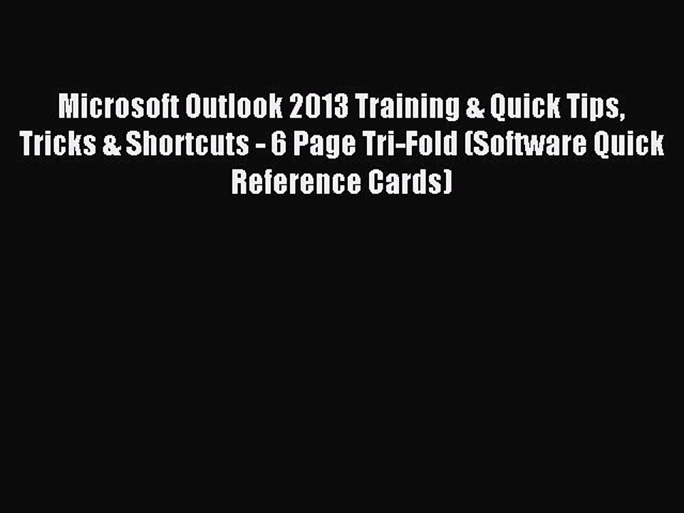[Read PDF] Microsoft Outlook 2013 Training & Quick Tips Tricks & Shortcuts - 6 Page Tri-Fold