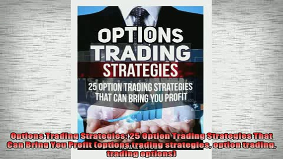 READ book  Options Trading Strategies 25 Option Trading Strategies That Can Bring You Profit Online Free