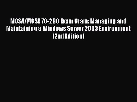 [Read PDF] MCSA/MCSE 70-290 Exam Cram: Managing and Maintaining a Windows Server 2003 Environment